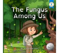 THE FUNGUS AMONG US - Rhyming illustrated picture book for young mushroom spotters and fungi hunters.: Educational story about the world of mycelium ... foraging.: 1 (The Fungus Among Us for Kids)