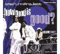 The Funk Project: VOLUME THREE;How Good Is Good?