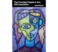 The Funniest People in Art: 250 Anecdotes: 16 (Anecdotes Collections)