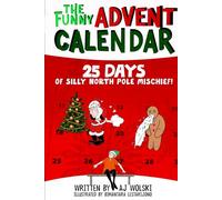 The Funny Advent Calendar 25 Days of Silly North Pole Mischief: Goofy Short Stories Christmas Book Collection for Silly Kids Ages 8-12 Who Love Holidays and Jokes (Holiday Humor)