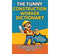 The Funny Construction Worker Dictionary: A Funny Jobsite Humor Book for Construction Workers Packed with Relatable Terms, Tools, and Everyday Work ... Technical Professions Dictionary Collection)