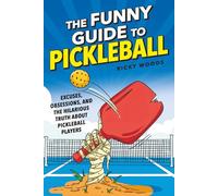 The Funny Guide to Pickleball: Excuses, Obsessions, and the Hilarious Truth about Pickleball Players (Funny Sports Gag Gifts)