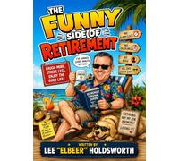 The Funny Side of Retirement: A Hilarious Gift Book Packed with Cartoons, Jokes, Characters, Conversations and Life After Work