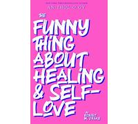 THE FUNNY THING ABOUT HEALING AND SELF-LOVE