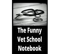 The Funny Vet School Notebook: A Journal for Veterinary Technician Students, Vet School Students and Animal Lovers, Wide Journal, 6 x 9 Inches, 120 Pages