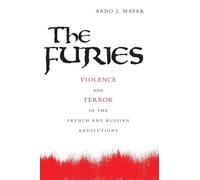 The Furies: Violence and Terror in the French and Russian Revolutions