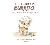The Furious Burrito: What do you do with your Mad?