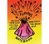 The Furious Notebook: Release Your Rage, Use Your Anger for Good, and Chill the Heck Out