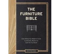The Furniture Bible: Everything You Need to Know to Identify, Restore & Care for Furniture