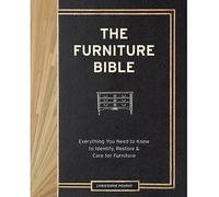 The Furniture Bible: Everything You Need to Know to Identify, Restore & Care for Furniture