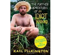The Further Adventures of an Idiot Abroad by Pilkington, Karl (2013) Hardcover
