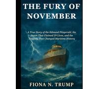 The Fury of November: A True Story of the Edmund Fitzgerald, the Storm That Claimed 29 Lives, and the Tragedy That Changed Maritime History (True Shipwreck Histories)