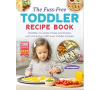 The Fuss-Free Toddler Recipe Book: : Healthy, no-stress meals and snacks with more than 200 easy toddler recipes