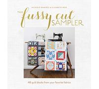 The Fussy Cut Sampler: 48 Quilt Blocks from Your Favorite Fabrics