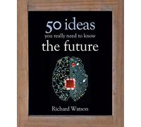 The Future: 50 Ideas You Really Need to Know (50 Ideas You Really Need to Know series)