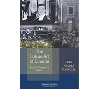The Future Art of Cinema : Rudolf Steiner’s Vision