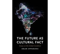 The Future as Cultural Fact : Essays on the Global Condition