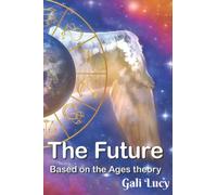 The Future: Based on the Ages theory (Gali Lucy Predictions)