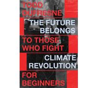 The Future Belongs to Those Who Fight : Climate Revolution for Beginners