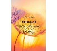 The Future Belongs to Those Who Have Dreams: Motivational Lined Notebook: 6x9 Inch Journal with 110 Lined Pages, Inspirational Quote Cover for ... and Dreamers - Matte Finish Daily Diary