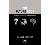 The Future Book: 50 Ways to Future-Proof Your Work and Life (Concise Advice)
