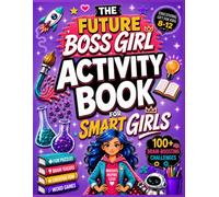 The Future Boss Girl Activity Book for Smart Girls: Screen-Free Logic Puzzles, Fun Brain Games, Trivia with Fun Facts, Brain-Boosting Activities & ... for Kids 8-12) (Future Legends Adventures)