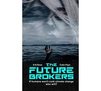 The Future Brokers: A near-future romantic eco-thriller