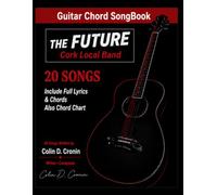 The Future Cork Local Band Songbook: 20 Songs with Full Lyrics & Guitar Chords