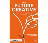 The Future Creative: 10 Actions for Fueling Creativity in Education
