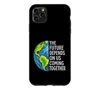 The Future Depends On Us Coming Together Unity Earth Message Case for iPhone 11 Pro Max