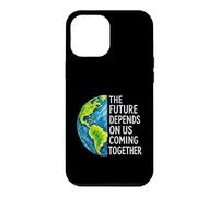 The Future Depends On Us Coming Together Unity Earth Message Case for iPhone 12 Pro Max