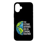 The Future Depends On Us Coming Together Unity Earth Message Case for iPhone 16 Plus