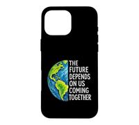 The Future Depends On Us Coming Together Unity Earth Message Case for iPhone 16 Pro Max