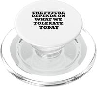THE FUTURE DEPENDS ON WHAT WE TOLERATE TODAY Inspirational PopSockets PopGrip for MagSafe