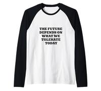 The Future Depends ON What WE Tolerate Today Inspirational Raglan Baseball Tee