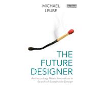 The Future Designer : Anthropology Meets Innovation in Search of Sustainable Design