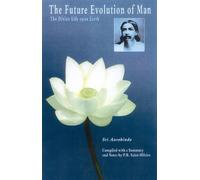 The Future Evolution of Man: The Divine Life Upon Earth