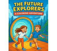 The Future Explorers A Coloring Adventure