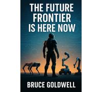 THE FUTURE FRONTIER IS HERE NOW