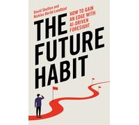 The Future Habit : How to Gain an Edge With AI-Driven Foresight