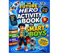 The Future Hero Activity Book for Smart Boys: Screen-Free Logic Puzzles, Fun Brain Games, Trivia with Fun Facts, Brain-Boosting Activities & Creative ... for Kids 8-12) (Future Legends Adventures)