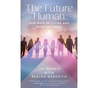 The Future Human New Ways of Living and Being on Earth