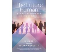 The Future Human : New Ways of Living and Being on Earth