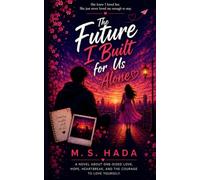 The Future I Built for Us Alone: A Novel About One-Sided Love, Heartbreak, and Learning to Let Go
