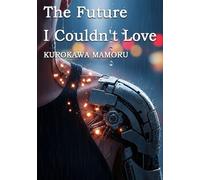 The Future I Couldn't Love