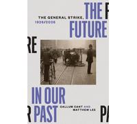 The Future in our Past : The General Strike, 1926/2026