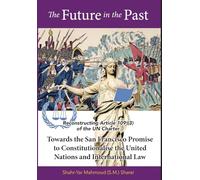 The Future in the Past: Reconstructing Article 109(3) of the UN Charter Towards The San Francisco Promise to Constitutionalise the United Nations and International Law