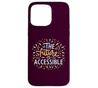 The Future Is Accessible Disability Activism Advocacy Funny Case for iPhone 15 Pro Max