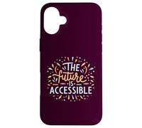 The Future Is Accessible Disability Activism Advocacy Funny Case for iPhone 16 Plus