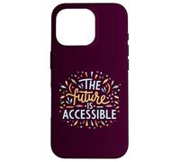 The Future Is Accessible Disability Activism Advocacy Funny Case for iPhone 16 Pro